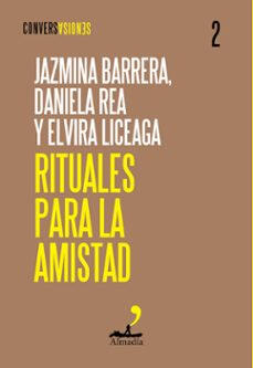 Rituales para la amistad - Jazmina Barrera, Daniela Rea y Elvira Liceaga
